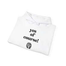 Load image into Gallery viewer, yes of course! Unisex Hoodie