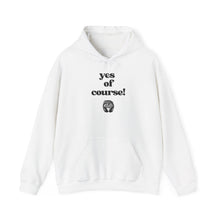 Load image into Gallery viewer, yes of course! Unisex Hoodie
